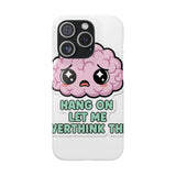 Hang On Let Me Overthink This — Snap Phone Case