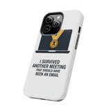 I Survived Another Meeting — Tough Phone Case