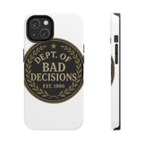 Dept Of Bad Decisions — Tough Phone Case