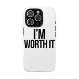 Im Worth It — Tough Phone Case