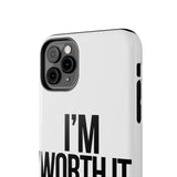 Im Worth It — Tough Phone Case