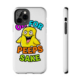 Oh For Peeps Sake — Tough Phone Case