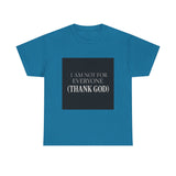 I Am Not For Everyone Thank God — Tshirt