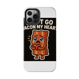 Dont Go Bacon My Heart — Tough Phone Case