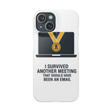 I Survived Another Meeting — Snap Phone Case