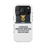 I Survived Another Meeting — Tough Phone Case