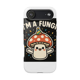 I Am A Fungi — Tough Phone Case