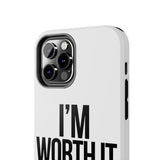 Im Worth It — Tough Phone Case