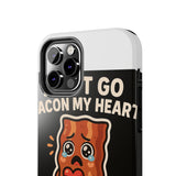 Dont Go Bacon My Heart — Tough Phone Case
