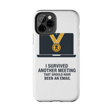 I Survived Another Meeting — Tough Phone Case