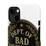 Dept Of Bad Decisions — Snap Phone Case