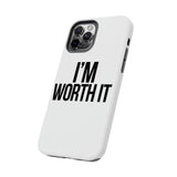 Im Worth It — Tough Phone Case
