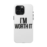 Im Worth It — Tough Phone Case