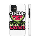 Smile Tomorrow Will Be Worse — Snap Phone Case