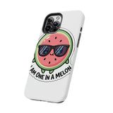 I Am One In A Melon — Tough Phone Case
