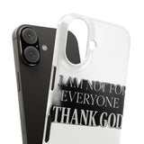 I Am Not For Everyone Thank God — Snap Phone Case