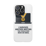 I Survived Another Meeting — Snap Phone Case