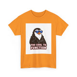 Too Cool To Function — Tshirt