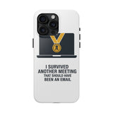 I Survived Another Meeting — Tough Phone Case