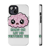 Hang On Let Me Overthink This — Tough Phone Case