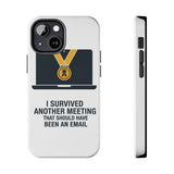 I Survived Another Meeting — Tough Phone Case