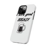 I Love Good Head — Tough Phone Case
