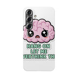 Hang On Let Me Overthink This — Snap Phone Case