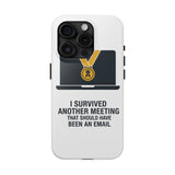 I Survived Another Meeting — Tough Phone Case
