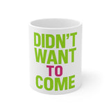 Sorry I Am Late I Didnt Want To Come — Mug