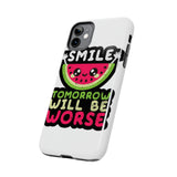 Smile Tomorrow Will Be Worse — Tough Phone Case