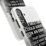 This Meeting Could Have Been Nothing — Snap Phone Case