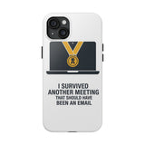 I Survived Another Meeting — Tough Phone Case