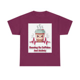 Running On Caffeine And Anxiety — Tshirt