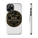 Dept Of Bad Decisions — Tough Phone Case