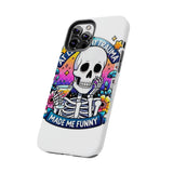 My Trauma Made Me Funny — Tough Phone Case