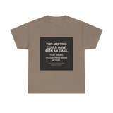 This Meeting Could Have Been Nothing — Tshirt