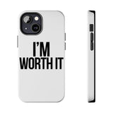 Im Worth It — Tough Phone Case