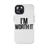 Im Worth It — Tough Phone Case