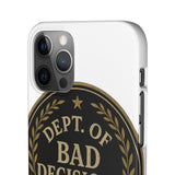 Dept Of Bad Decisions — Snap Phone Case