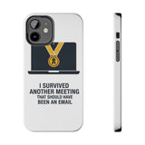 I Survived Another Meeting — Tough Phone Case