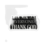 I Am Not For Everyone Thank God — Sticker