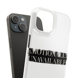 Emotionally Unavailable — Snap Phone Case
