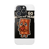 Dont Go Bacon My Heart — Snap Phone Case