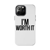Im Worth It — Tough Phone Case