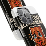 Dont Go Bacon My Heart — Snap Phone Case