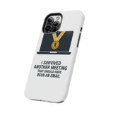 I Survived Another Meeting — Tough Phone Case