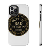 Dept Of Bad Decisions — Tough Phone Case