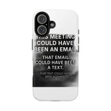 This Meeting Could Have Been Nothing — Tough Phone Case