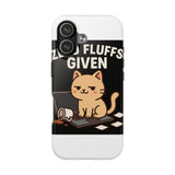 Zero Fluffs Given — Tough Phone Case