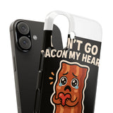 Dont Go Bacon My Heart — Snap Phone Case